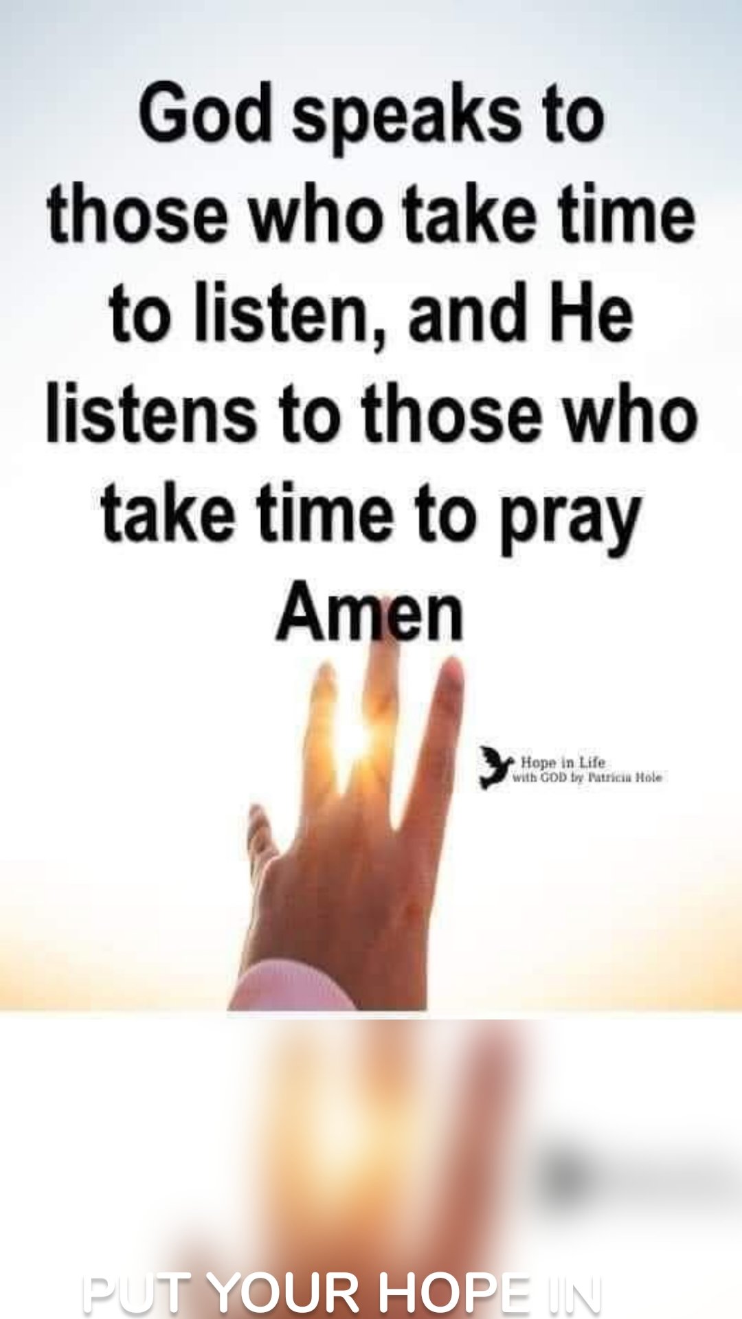 PUT YOUR HOPE IN ME, AND MY UNFAILING Love will rest upon you. Some of My children have forgotten how to hope. They have been disappointed so many times that they don’t want to risk being let down again. So they forge ahead stoically—living mechanically. Other people put their hope in problem solving, medical treatments, the stock market, the lottery, and so on. But I challenge you to place your hope fully in Me.